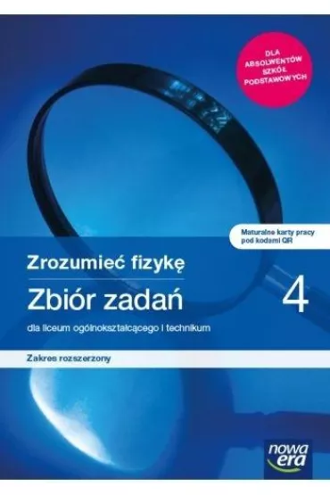 Zrozumie fizyk 4. Zbir zada z maturalnymi kartami pracy dla liceum oglnoksztaccego i technikum. Zakres rozszerzony - Bogdan Mendel, Janusz Mendel, Teresa Stolecka, Elbieta Wjtowicz