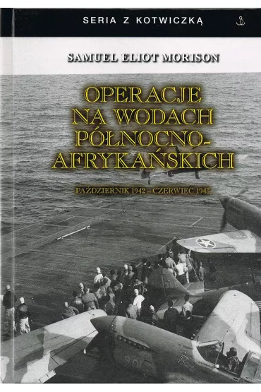Operacje na wodach p�nocno-afryka�skich. Pa�dziernik 1942 - czerwiec 1943 - Samuel Eliot  Moriuson