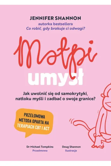 Ma�pi umys�. Jak uwolni� si� od samokrytyki, nat�oku my�li i zadba� o swoje granice? - Jennifer Shannon