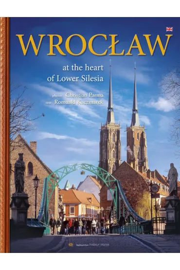 Wroc�aw at the heart of lower silesia wer. Angielska - Romuald Kaczmarek