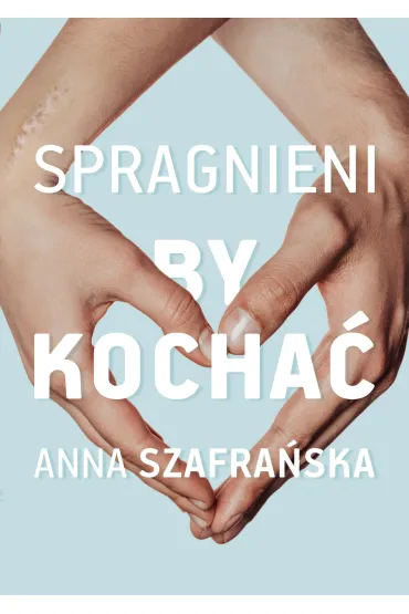 Spragnieni, by kocha�. Spragnieni. Tom 2 - Anna Szafra�ska