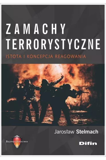 Zamachy terrorystyczne. Istota i koncepcja reagowania - Jaros�aw Stelmach