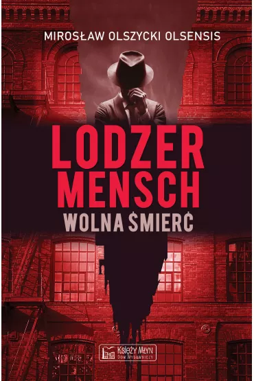 Lodzermensch. Wolna �mier� - Miros�aw Olszycki Olsensis
