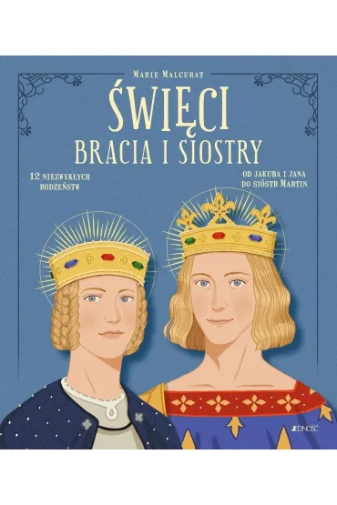 �wi�ci bracia i siostry. 12 niezwyk�ych rodze�stw: od Jakuba i Jana do si�str Martin - Marie  Malcurat