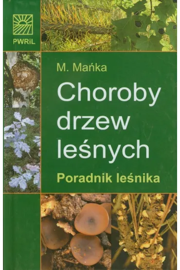 Choroby drzew le�nych. Poradnik le�nika - Ma�gorzata Ma�ka