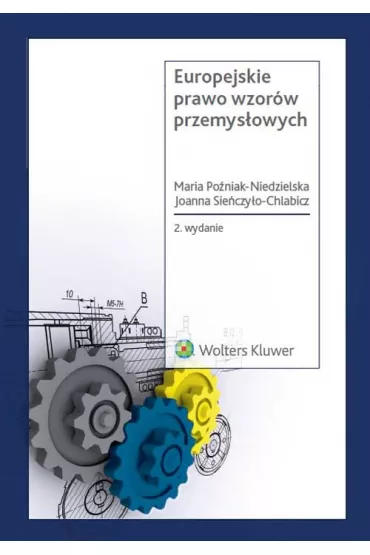 Europejskie prawo wzor�w przemys�owych - Joanna Sie�czy�o-Chlabicz, Maria Po�niak-Niedzielska