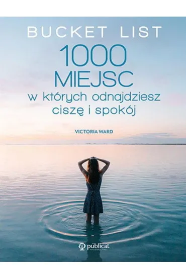 Bucket List. 1000 miejsc, w kt�rych odnajdziesz cisz� i spok�j - Victoria Ward