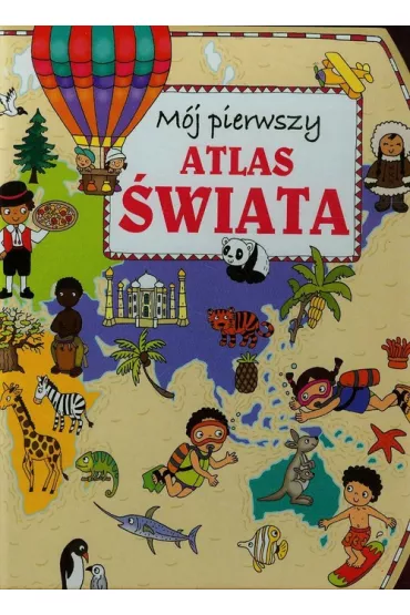 M�j pierwszy atlas �wiata - Anna Wi�niewska, Joanna Myjak