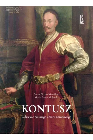 Kontusz. Z dziej�w polskiego ubioru narodowego - Maria Molenda, Beata  Biedro�ska-S�ota