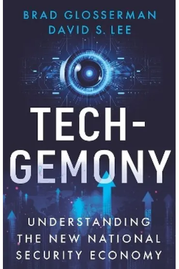Tech.Gemony. Understanding the New National Security Economy - David S Lee