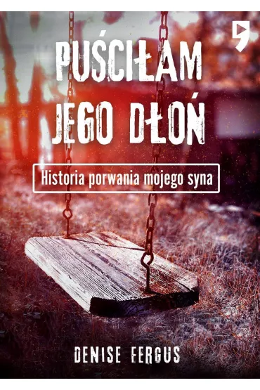 Pu�ci�am jego d�o�. Historia porwania mojego syna - Denise  Fergus
