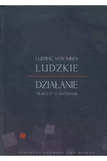 Ludzkie dzia�anie - Ludwig von Mises