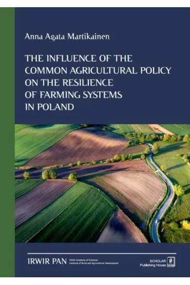 The Influence of the Common Agricultural Policy on the Resilience of Farming Systems in Poland - Anna Agata  Martikainen