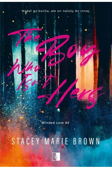 The Boy Who Isn't Hers. Blinded Love. Tom 2 - Stacey Marie  Brown
