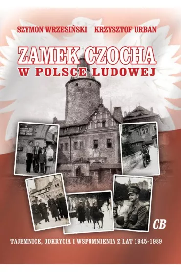 Zamek Czocha w Polsce Ludowej - Szymon Wrzesi�ski, Krzysztof Urban