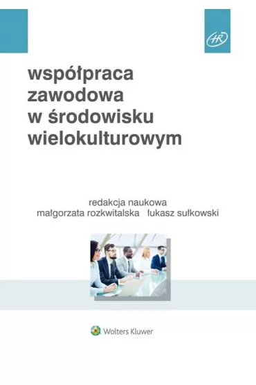 Wsp�praca zawodowa w �rodowisku wielokulturowym - �ukasz Su�kowski, Ma�gorzata Rozkwitalska, Sylwia Przytu�a, Beata A Basi�ska, Micha� Chmielecki