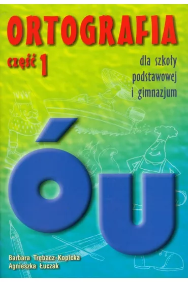 Ortografia u i � dla szko�y podstawowej i gimnazjum - Agnieszka �uczak, Barbara Tr�bacz-Kopicka