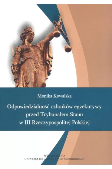 Odpowiedzialno�� cz�onk�w egzekutywy przed Trybuna�em Stanu w III Rzeczpospolitej - Monika Kowalska