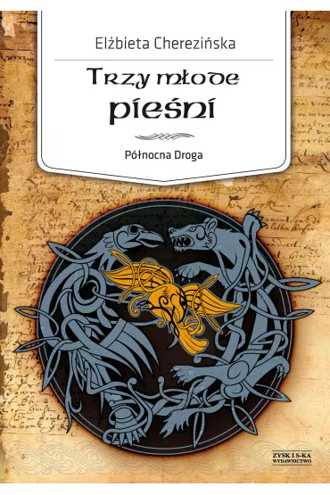 Trzy m�ode pie�ni. P�nocna Droga. Tom 4 - El�bieta Cherezi�ska