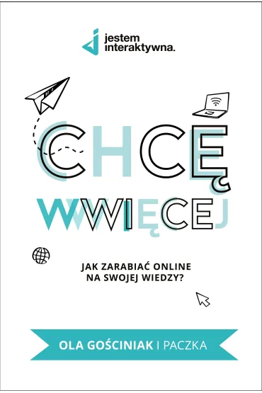 Chc� WWWi�cej - Jak zarabia� online na swojej wiedzy - Ola Go�ciniak