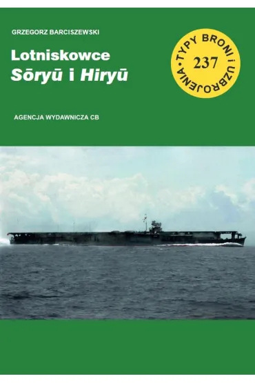 Lotniskowce Soryu i Hiryu. Seria Typy broni i uzbrojenia. Zeszyt 237 - Grzegorz Barciszewski
