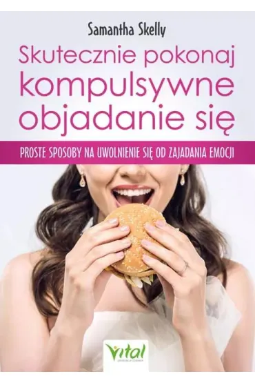 Skutecznie pokonaj kompulsywne objadanie si� - Samantha  Skelly