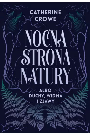 Nocna strona natury albo duchy, widma i zjawy - Catherine Crowe