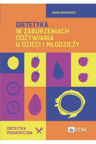 Dietetyka w zaburzeniach od�ywiania u dzieci i m�odzie�y - Agata Dutkiewicz