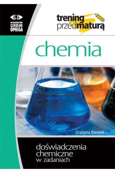 Chemia. Trening przed maturą. Doświadczenia chemiczne w zadaniach