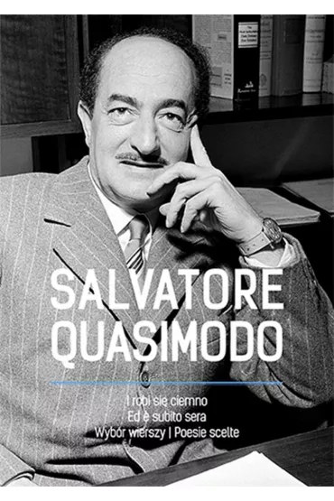 I robi si� ciemno.Ed e subito sera. Wyb�r wierszy. Poesie scelte - Salvatore Quasimodo