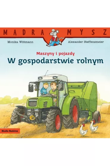 Mdra Mysz. Maszyny i pojazdy. W gospodarstwie... - Monika Wittmann, Alexander Steffensmeier