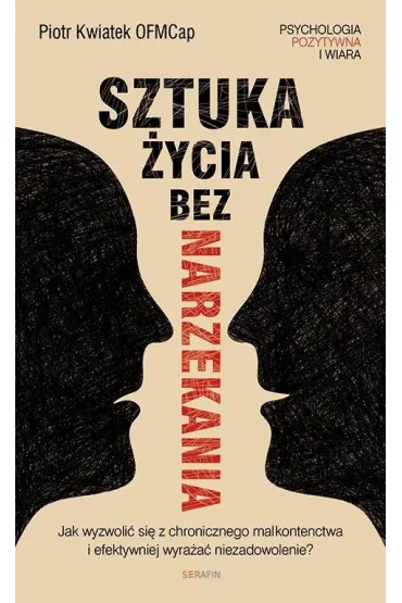 Sztuka �ycia bez narzekania Piotr Kwiatek OFMCap - Piotr  Kwiatek OFMCap