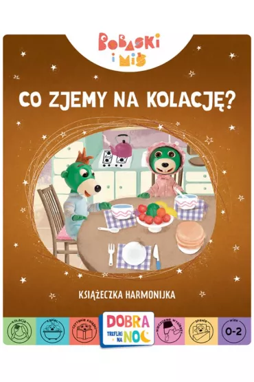 Co zjemy na kolacj�? Bobaski i Mi�. Dobranoc, Trefliki na noc. Ksi��eczka harmonijka