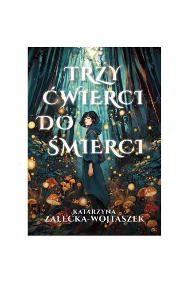 Trzy �wierci do �mierci - Katarzyna  Zalecka-Wojtaszek