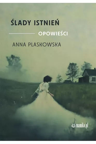 �lady istnie� opowie�ci - Anna Plaskowska