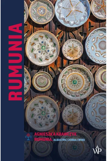 Rumunia. Albastru, ciorba i wino - Agnieszka Krawczyk