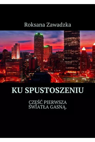 eBook Ku spustoszeniu. Cz�� 1. �wiat�a gasn� mobi epub - Roksana Zawadzka