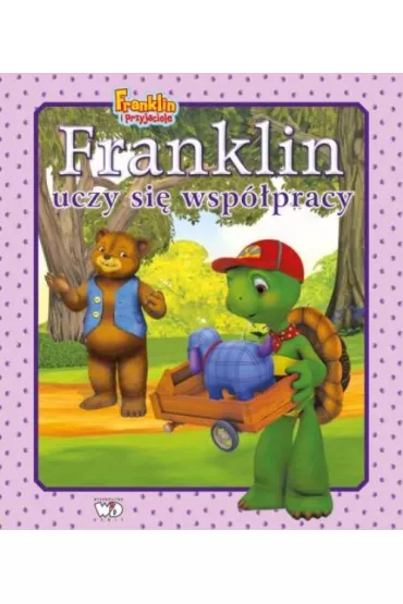Franklin uczy si� wsp�pracy. Franklin i przyjaciele - Paulette Bourgeois