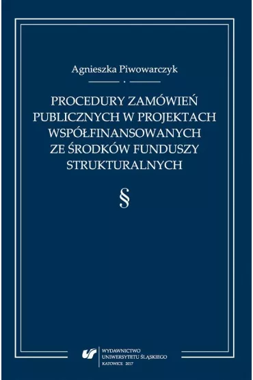 Procedury zam�wie� publicznych w projektach wsp�finansowanych ze �rodk�w funduszy strukturalnych - Agnieszka Piwowarczyk