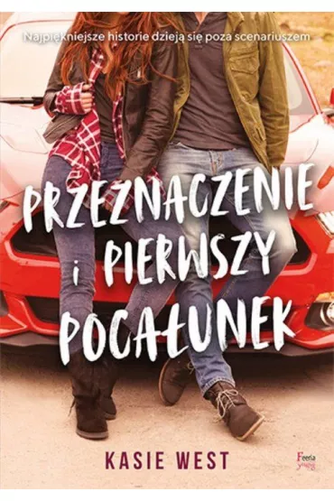 Przeznaczenie i pierwszy poca�unek - Kasie West