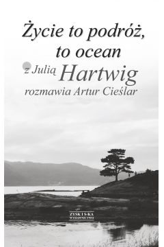 ycie to podr, to ocean. Z Juli Hartwig rozmawia Artur Cielar.