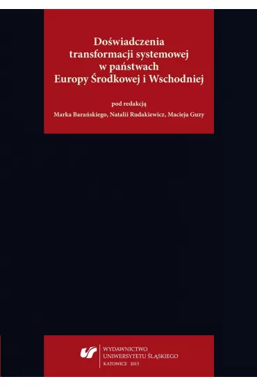 Do�wiadczenia transformacji systemowej w pa�stwach Europy �rodkowej i Wschodniej - Maciej  Guzy, Natalia  Rudakiewicz, Red Marek  Bara�ski