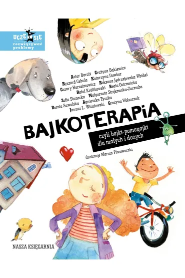 Bajkoterapia, czyli bajki-pomagajki dla ma�ych i du�ych - Agnieszka Tyszka, Artur Barci�, Beata Ostrowicka, Cezary Harasimowicz, Dorota Suwalska, Gra�yna B�kiewicz, Gra�yna Wolszczak, Janusz Leon Wi�niewski, Katarzyna Dowbor, Rafa� Kr�likowski, Zofia Stanecka, Katarzyna Klimowicz, Ryszard Cebula