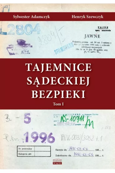 Tajemnice S�deckiej Bezpieki. Tom 1 - Sylwester Adamczyk, Henryk  Szewczyk