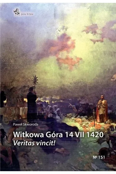 Witkowa g�ra 14 vii 1420 veritas vincit! - Pawe� Szymon Skworoda