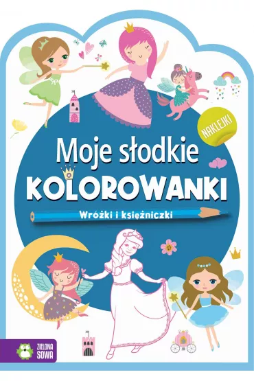 Moje s�odkie kolorowanki. Wr�ki i ksi�zniczki