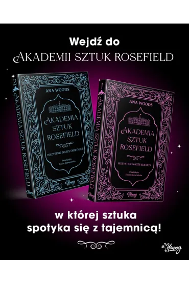 Wszystkie nasze sekrety. Akademia Sztuk Rosefield. Tom 1 - Ana Woods