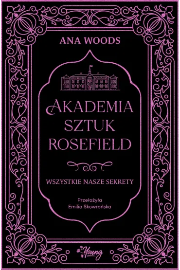 Wszystkie nasze sekrety. Akademia Sztuk Rosefield. Tom 1 - Ana Woods