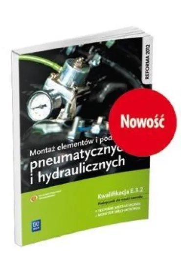 Monta� element�w, podzespo��w i zespo��w pneumatycznych i hydraulicznych. Kwalifikacja E.3.2. Podr�cznik do nauki zawod�w technik mechatronik / monter mechatronik Szko�y ponadgimnazjalne - Robert Dziurski