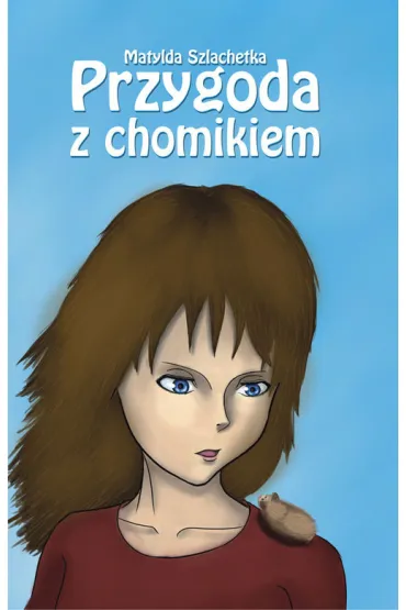 Przygoda z chomikiem - Matylda Szlachetka